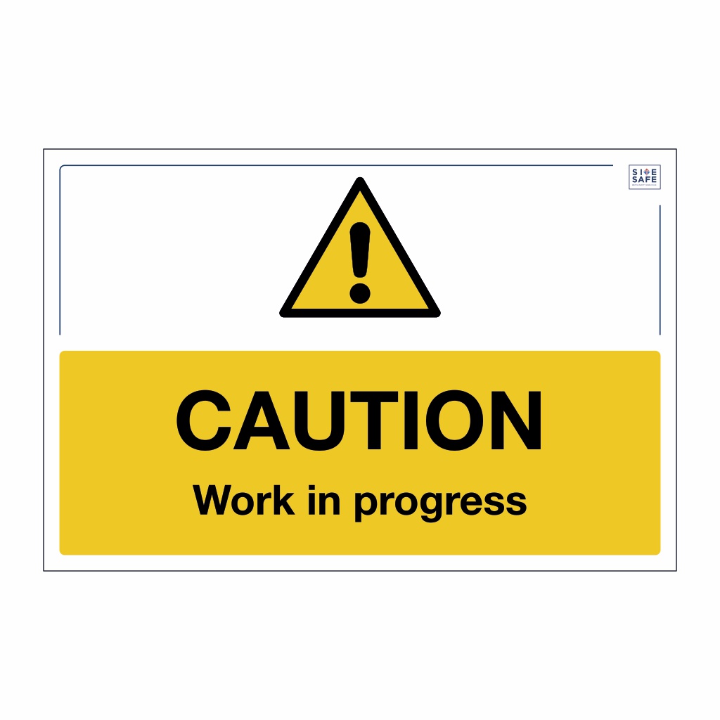 Site Safe - Caution Work in progress sign