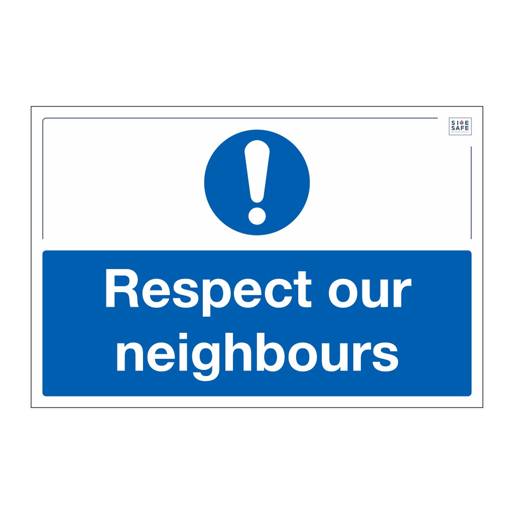 Site Safe - Respect our neighbours sign 