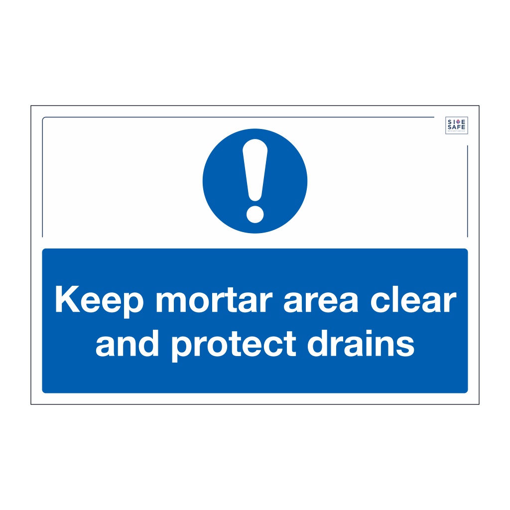 Site Safe - Keep mortar area clear and protect drains sign
