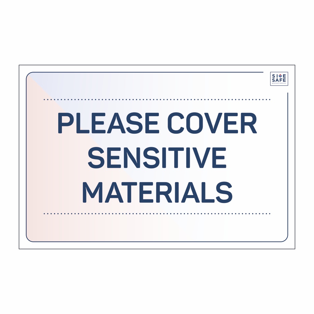 Site Safe - Please cover sensitive materials sign