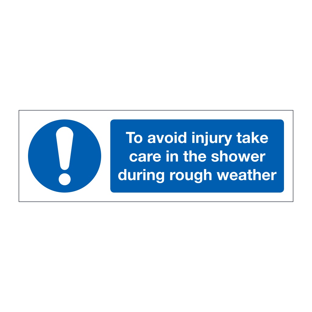 To avoid injury take care in the shower during rough weather (Marine Sign)