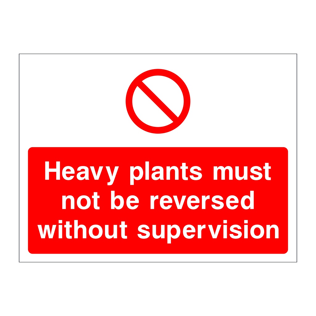 Heavy plants must not be reversed without supervision sign