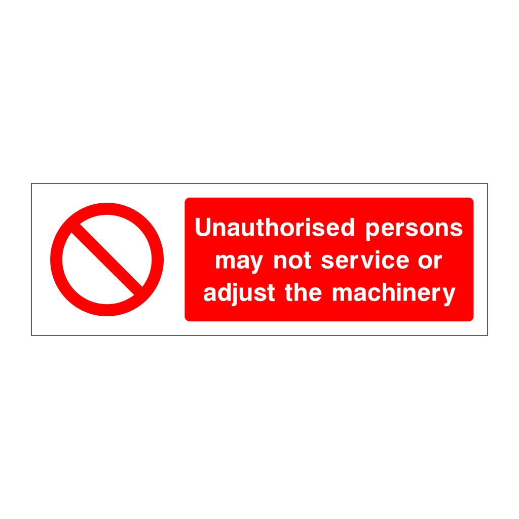 Unauthorised persons may not service or adjust the machinery sign