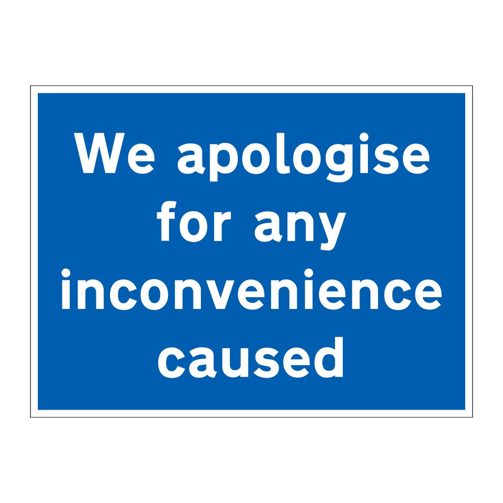 We apologise for any inconvenience caused sign