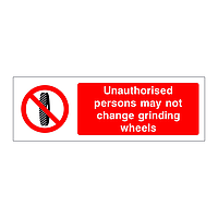 Unauthorised persons may not change grinding wheels sign