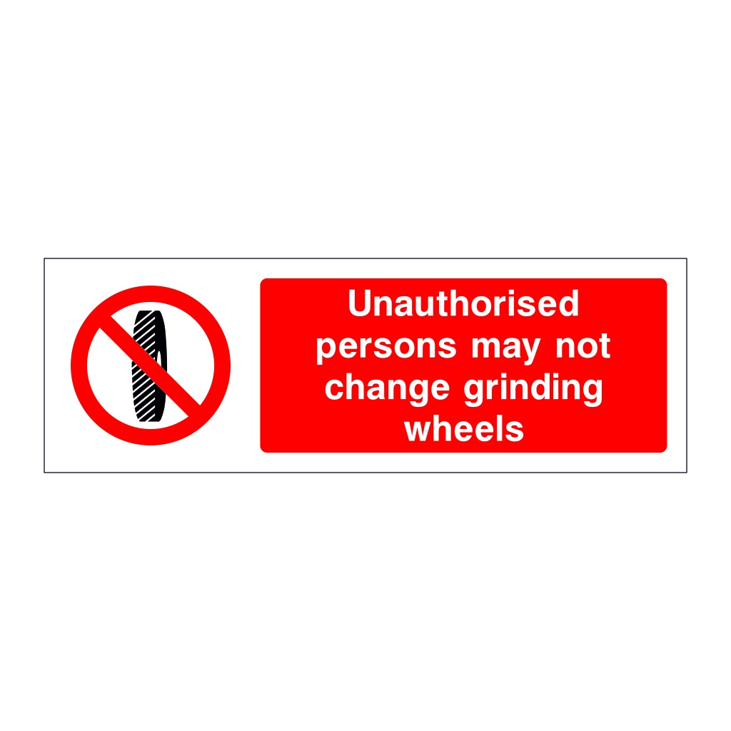 Unauthorised persons may not change grinding wheels sign