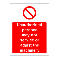 Unauthorised persons may not service or adjust the machinery sign