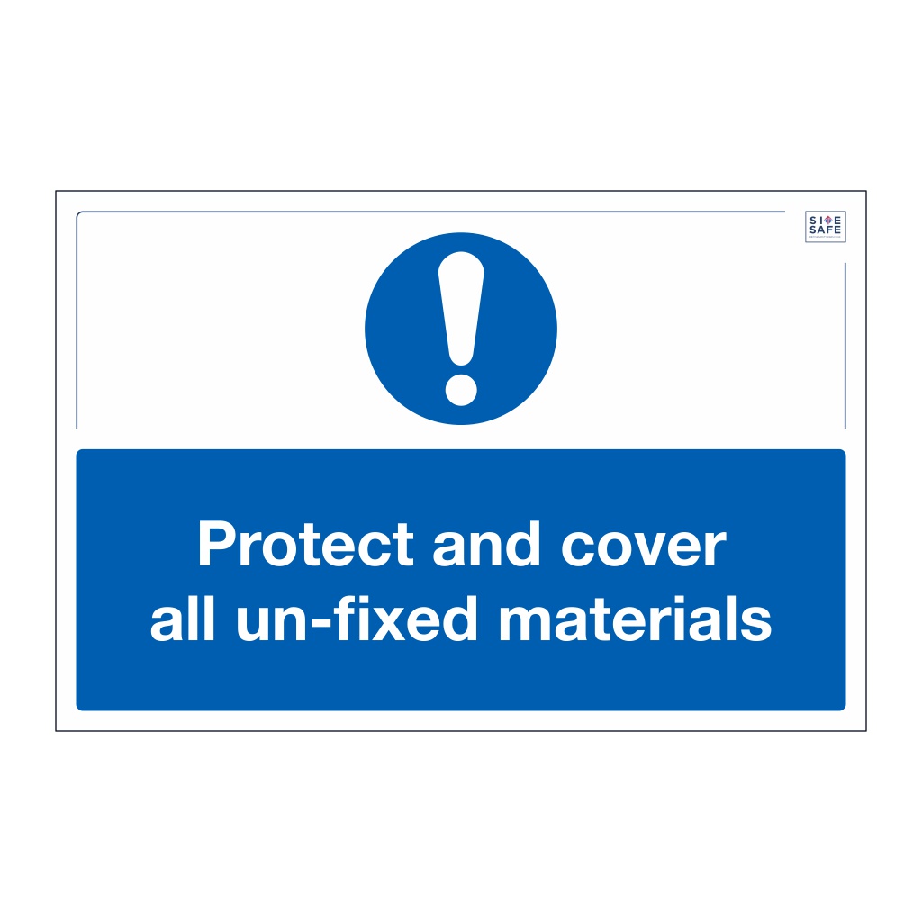 Site Safe - Protect and cover all un-fixed materials sign