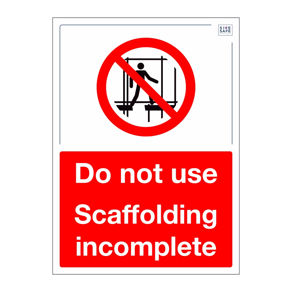 Site Safe - Do not use scaffolding incomplete sign