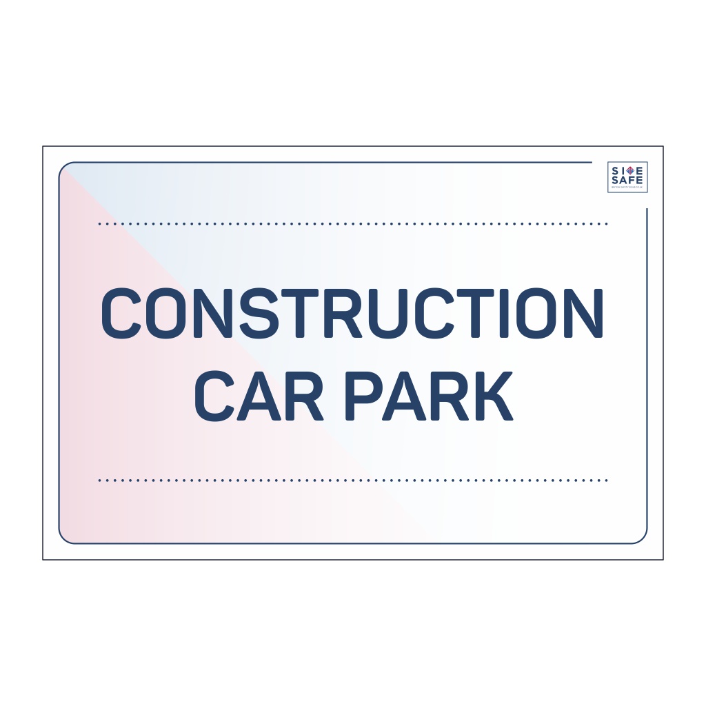 Site Safe - Construction car park sign