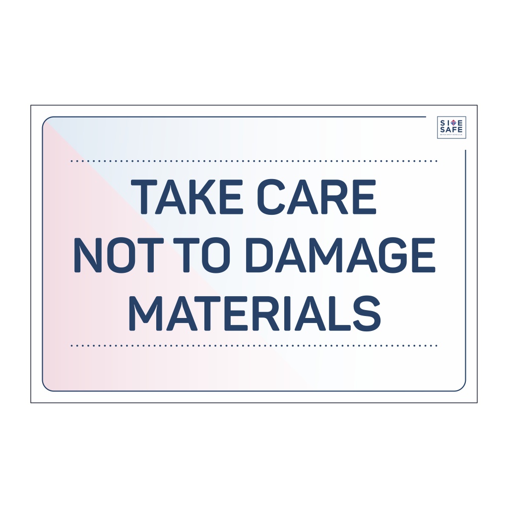 Site Safe - Take care not to damage materials sign