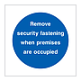 Remove security fastening when premises are occupied sign