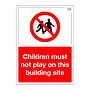 Site Safe - Children must not play on this building site sign