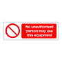 No unauthorised person may use this equipment sign