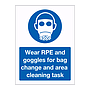 Wear RPE and googles for bag change and area cleaning task sign